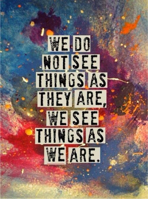 we_do_not_see_things_as_they_are